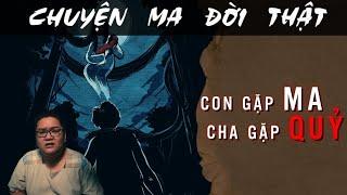 [TẬP 1695] Chuyện Ma Có Thật : Con Gặp Ma - Cha Gặp Quỷ