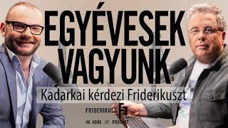 EGYÉVESEK VAGYUNK: Friderikuszt kérdezi Kadarkai / a Friderikusz Podcast 46. adása