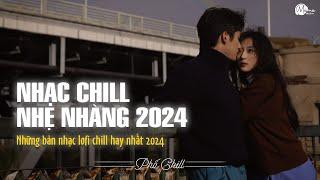 Nhạc Chill Lofi 2024 - Những Bản Lofi Mix Chill Nhẹ Nhàng Cực Hay -Nhạc Trẻ Lofi Gây Nghiện Hot 2024