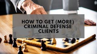 How to Get (More) Criminal Defense Clients