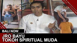 JRO BAYU TOKOH SPIRITUAL MUDA | BALI NOW