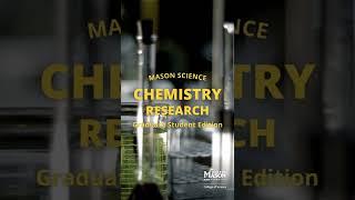 Mason Science Chemistry Research: Graduate Edition