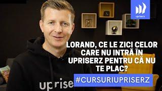 Lorand, ce le zici celor care nu intră în Upriserz pentru că nu te plac?