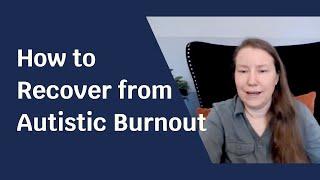 How to Recover from Autistic Burnout