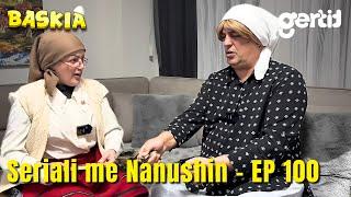 Seriali me Nanushin - Episodi 100 | Humor Shqip | Baskia