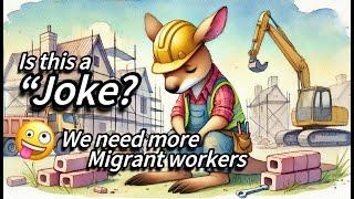  Joking? Isn't it TOO many migrant? Now Australia needs more Migrant Workers?