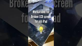 Broken iPad LCD Screen Workaround Solution Idea (when it's not worth the LCD replacement)