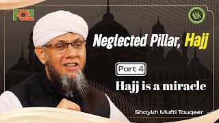 How Hajj is a Miracle | Hajj The Neglected Pillar | Shaykh Mufti Tauqeer | Part 4