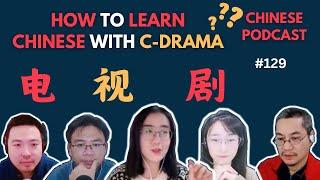 How to Learn Chinese with C-Drama? 怎样通过电视剧学习中文？Chinese Podcast #129 | Chinese Listening