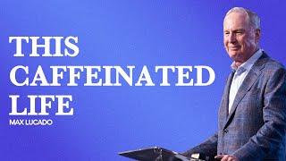 Gateway Church Live | “This Caffeinated Life” by Max Lucado | July 27–28