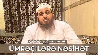 Ümrəçilərə nəsihət | Toğrul Əkbərli