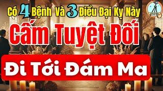 Sư Thầy Cảnh Báo: Tuyệt Đối CẤM Không Được Dự Đám Tang, Nếu Mắc 4 Bệnh Đáng Lo và 3 Điều Đại Kỵ Này.