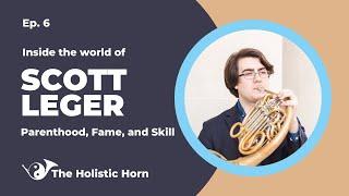 ️ Holistic Horn Ep. 6 - Inside Scott Leger's World - Parenthood, Fame, Skills