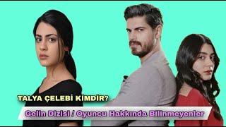 TALYA ÇELEBİ KİMDİR? GELİN DİZİSİ