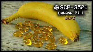 SCP-3521 : Banana Pill by dado : Safe : Food SCP