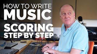 How To Write Music - Scoring Step By Step