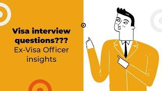 What visa interview questions will the Visa Officer ask you? Ex-Visa Officer shares their insights.