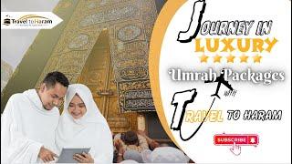 Travel to Haram's Affordable 5 Star Umrah Packages | Journey in Luxury