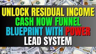 Unlock Residual Income: Cash Now Funnel Blueprint With Power Lead System| Make Money Fast Online