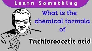 What is the chemical formula of Trichloroacetic acid || Chemistry || Interesting facts