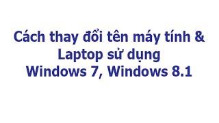 Cách thay đổi tên máy tính & Laptop sử dụng Windows 7, Windows 8.1