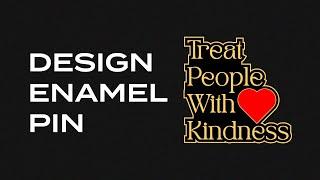 Enamel, Lapel pin, Sticker Design In Illustrator- "Treat people with kindness