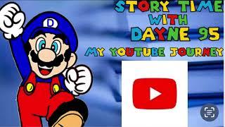 STORY TIME WITH DAYNE 95 MY YOUTUBE JOURNEY