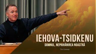 Iehova-Tsidkenu — Domnul, Neprihănirea noastră - Tim Conway (Romanian