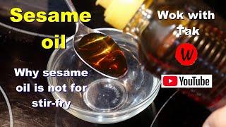 Sesame oil.  Why sesame oil is unsuitable for stir-fry.