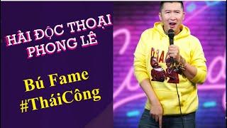 Bú Fame #TháiCông | Hài Độc Thoại Phong Lê