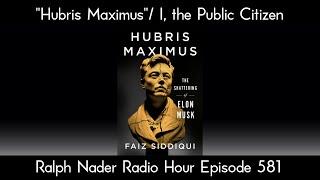 "Hubris Maximus"/ I, the Public Citizen - Ralph Nader Radio Hour Episode 581
