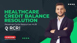 Healthcare Credit Balance Resolution | Revenue Cycle Resources HUB | RCR