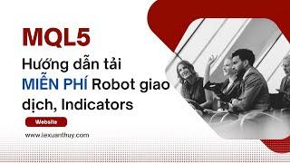 MQL5 – Bài 6 | Hướng dẫn tải MIỄN PHÍ Robot giao dịch, Indicators và học lập trình MQL4, MQL5