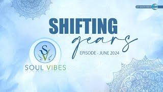 Shifting Gears  | Soul Vibes | June 2024 | Universal Brotherhood | Sant Nirankari Mission