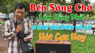 Bến Sông Chờ / Em Trai Khiếm Thị  Bán Vé Số Có Giọng Ca Độc Lạ / LÂM HỒNG PHỞI