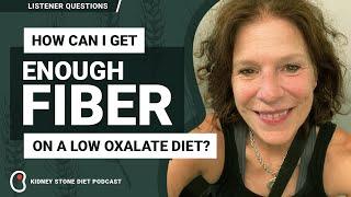 How to get enough fiber on a low oxalate diet / Kidney Stone Diet Podcast with Jill Harris