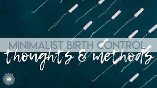 My Thoughts + Minimalist Birth Control Method