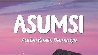 Adrian Khalif, Bernadya - Asumsi (Lirik)