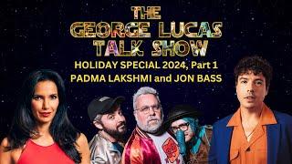 The George Lucas Talk Show 2024 Holiday Special, Part 1 with Padma Lakshmi and Jon Bass