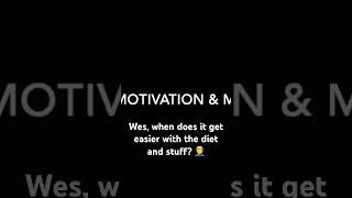 Ask Wes Watson, when does dieting get easier? 