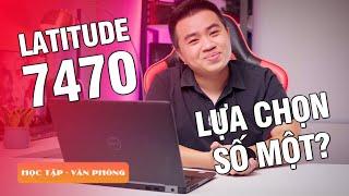 Đánh giá Dell Latitude 7470: Lựa chọn số một dành cho HỌC SINH - SINH VIÊN?