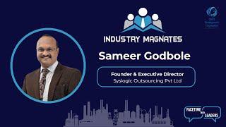 Industry Magnates Premier:  Interview with Sameer Godbole, Director at Sys Logic Outsourcing Pvt Ltd