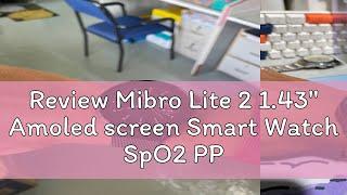 Review Mibro Lite 2 1.43'' Amoled screen Smart Watch SpO2 PPG Bio Heart Rate Sensor 60 Sport Mode G