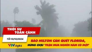 Thời sự toàn cảnh 10/10: Bão Milton càn quét Florida, hứng chịu "trận mưa nghìn năm có một" | VTV24