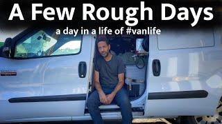 A Few Rough Days | a day in a life of #vanlife