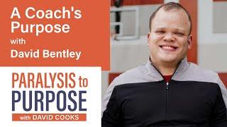 A Coach's Purpose | with David Bentley | Paralysis to Purpose Podcast S05E05