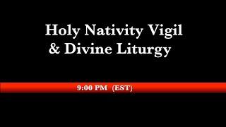 9:00 PM (EST) - Holy Nativity Vigil & Divine Liturgy