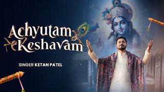 Achyutam Keshavam (Video Song) - Krishna Bhajan by Ketan Patel | Bhakti Song | Devotional Songs