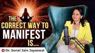 What is the Right way to Manifest | Law of attraction - By Dr Sonal Jain Jayaswal