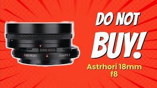 DON'T BUY AstrHori 18mm F8 BEFORE WATCHING THIS VIDEO (5 Reasons)